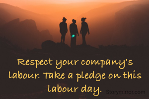 Respect your company's labour. Take a pledge on this labour day.