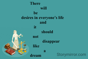 There 
               will
 be 
              desires in everyone’s life 
               and 
it 
                      should
 not 
                             disappear
 like
                  a 
dream