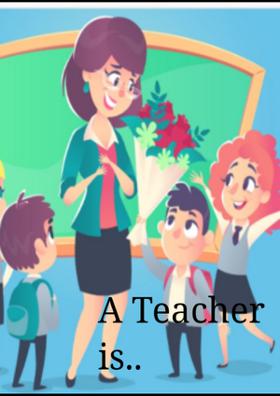 A Teacher Is...