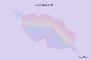 Love heals all ...