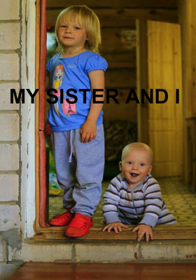 My Sister And I