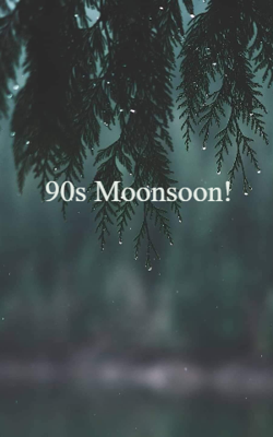 90s Monsoon!