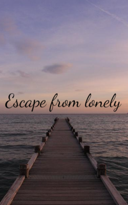 Escape from lonely
