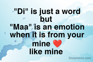 "Di" is just a word
but 
"Maa" is an emotion when it is from your mine ❤
like mine 