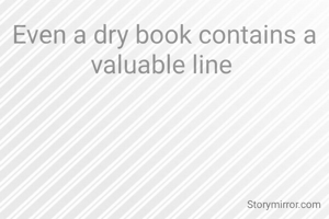 Even a dry book contains a valuable line 