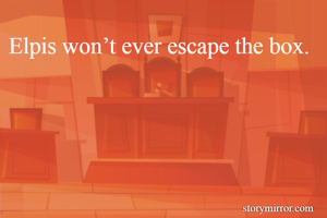 Elpis won’t ever...