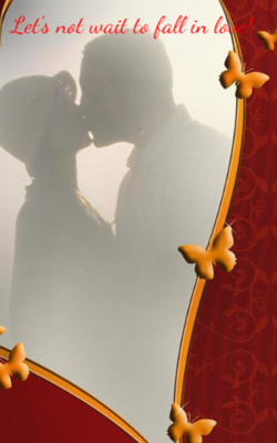 Let's not wait to fall in love!