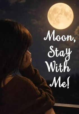 Moon, Stay with Me!