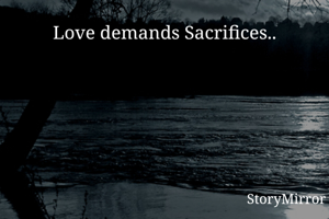 Love demands Sacrifices..