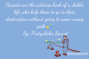 Parents are the address book of a child's life who help them to go to their destination without going to some wrong path💫