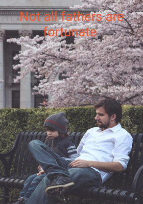 Not All Fathers Are Fortunate