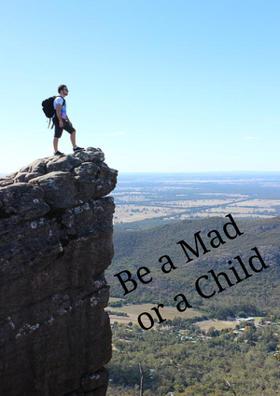 Be A Mad Or A Child