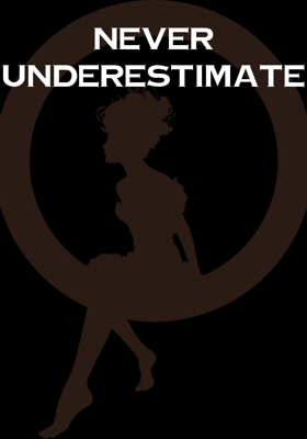 Never Underestimate
