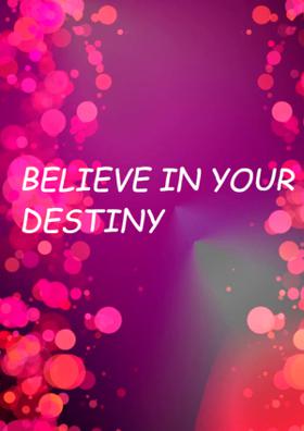 Believe In Your Destiny