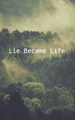 Lie Became Life
