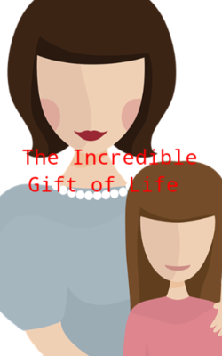 The Incredible Gift Of Life