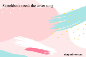 Sketchbook needs the cover song