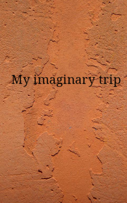 My Imaginary Trip