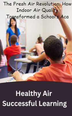 The Fresh Air Revolution: How Indoor Air Quality Transformed a School’s Academy