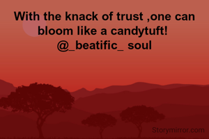 With the knack of trust ,one can bloom like a candytuft! 
@_beatific_ soul