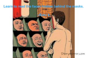 Learn to read the faces hidden behind the masks.

-Suru k