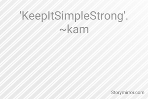 'KeepItSimpleStrong'.
~kam