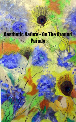 Aesthetic Nature~ On The Ground Parody