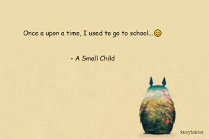 Once a upon a time, I used to go to school...😊
