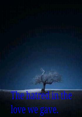 The Hatred In The Love We Gave