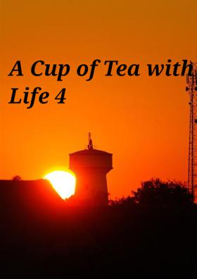 A Cup of Tea With Life - 4