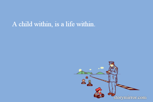 A child within, is a life within.