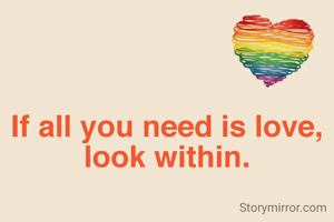 If all you need is love, look within.