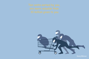 Ten cents earned by you, are more valuable than 10 million given to you