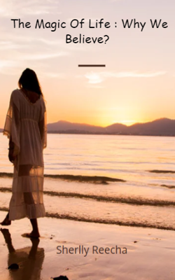 The Magic Of Life : Why We Believe?