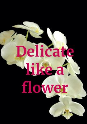 Delicate Like A Flower