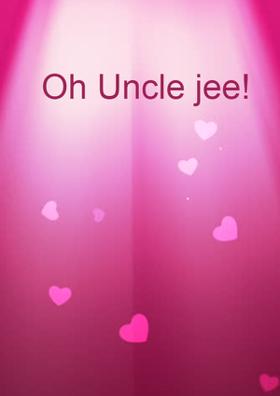 Oh Uncle Jee!