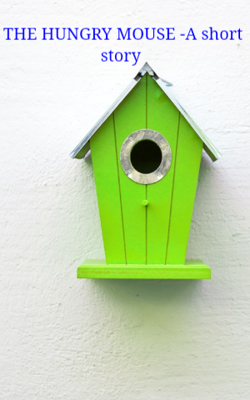 The Hungry Mouse -A Short Story