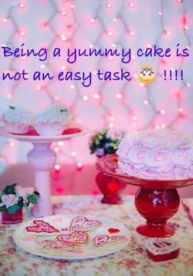 Being a yummy cake is not an easy task 🎂 !!!! 
