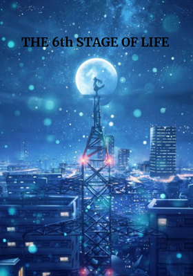 THE 6th STAGE OF LIFE