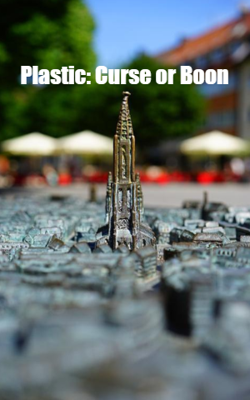 Plastic: Curse or Boon