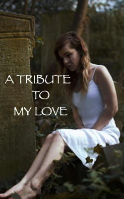A TRIBUTE TO MY LOVE