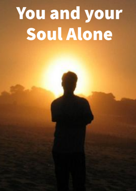 You and your Soul Alone