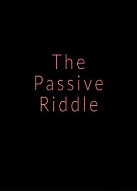 The Passive Riddle