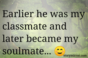 Earlier he was my classmate and later became my soulmate... ☺