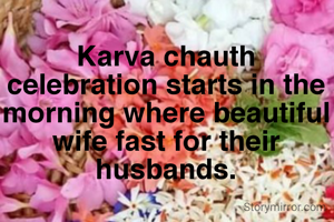 Karva chauth celebration starts in the morning where beautiful wife fast for their husbands.