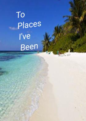 To Places I've Been...