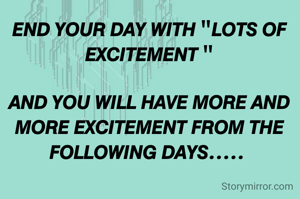 𝙀𝙉𝘿 𝙔𝙊𝙐𝙍 𝘿𝘼𝙔 𝙒𝙄𝙏𝙃 "𝙇𝙊𝙏𝙎 𝙊𝙁 𝙀𝙓𝘾𝙄𝙏𝙀𝙈𝙀𝙉𝙏 "

𝘼𝙉𝘿 𝙔𝙊𝙐 𝙒𝙄𝙇𝙇 𝙃𝘼𝙑𝙀 𝙈𝙊𝙍𝙀 𝘼𝙉𝘿 𝙈𝙊𝙍𝙀 𝙀𝙓𝘾𝙄𝙏𝙀𝙈𝙀𝙉𝙏 𝙁𝙍𝙊𝙈 𝙏𝙃𝙀 𝙁𝙊𝙇𝙇𝙊𝙒𝙄𝙉𝙂 𝘿𝘼𝙔𝙎..... 