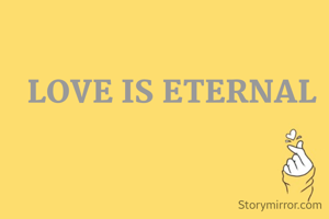 LOVE IS ETERNAL