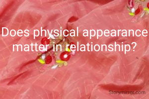 Does physical appearance matter in relationship?