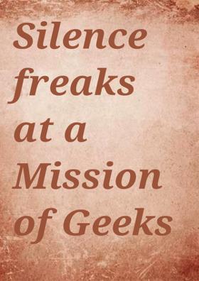 Silence freaking at Mission